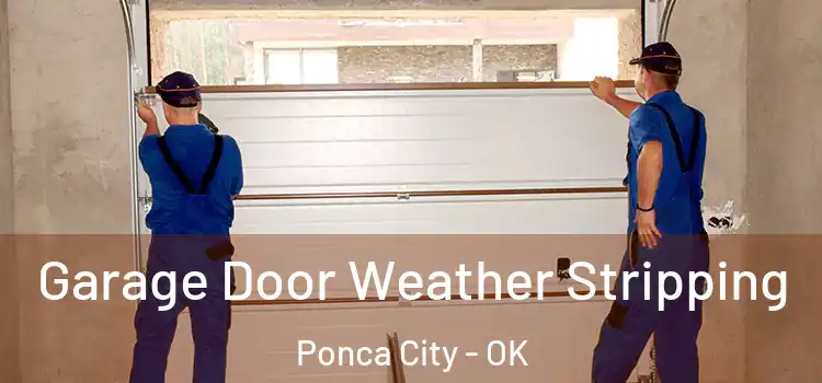  Garage Door Weather Stripping Ponca City - OK